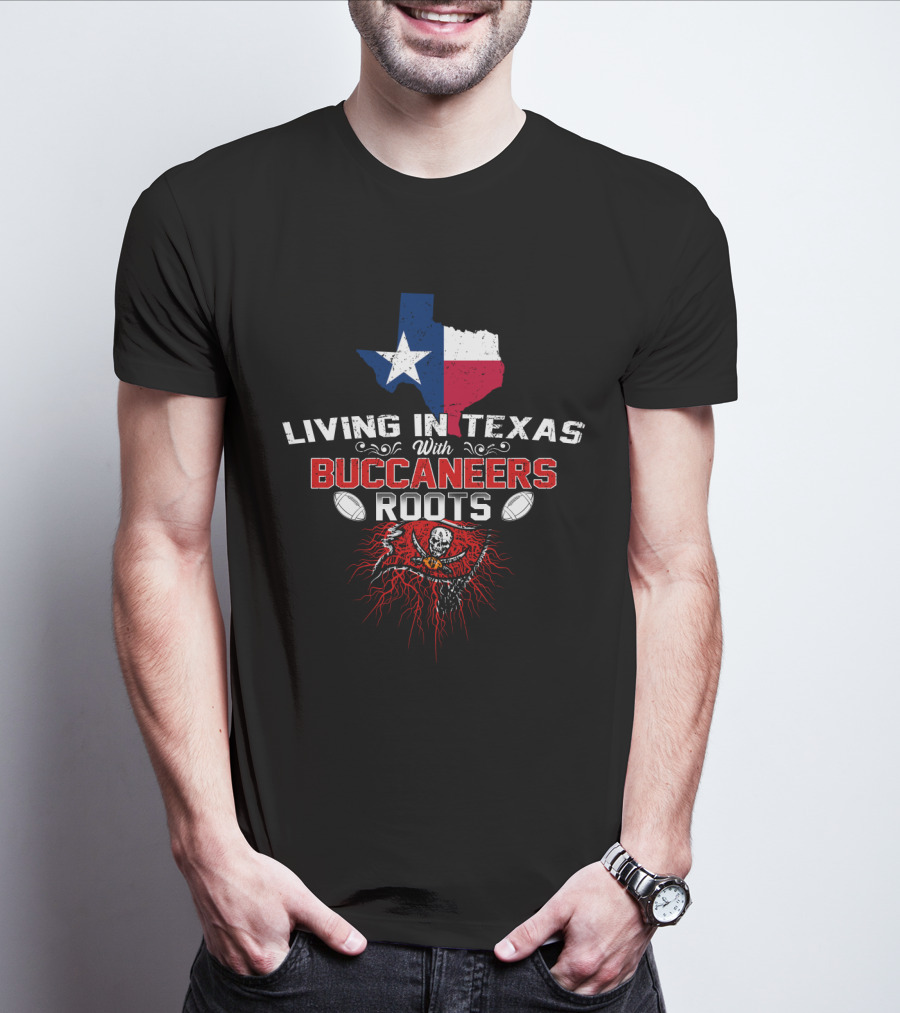 Living In Texas With Buccaneers Roots Texas Flag And Buccaneers T-Shirt