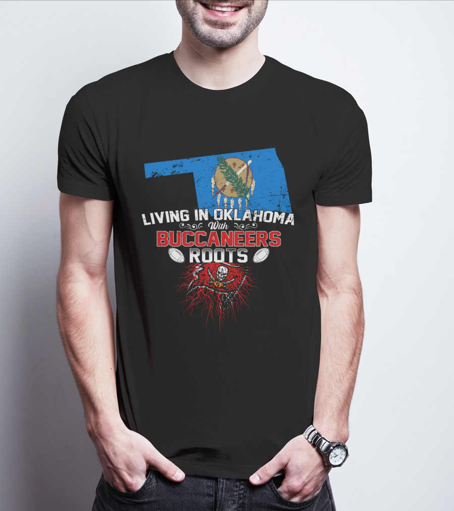 Living In Oklahoma Proudly With Buccaneers Roots Football Passion T-Shirt