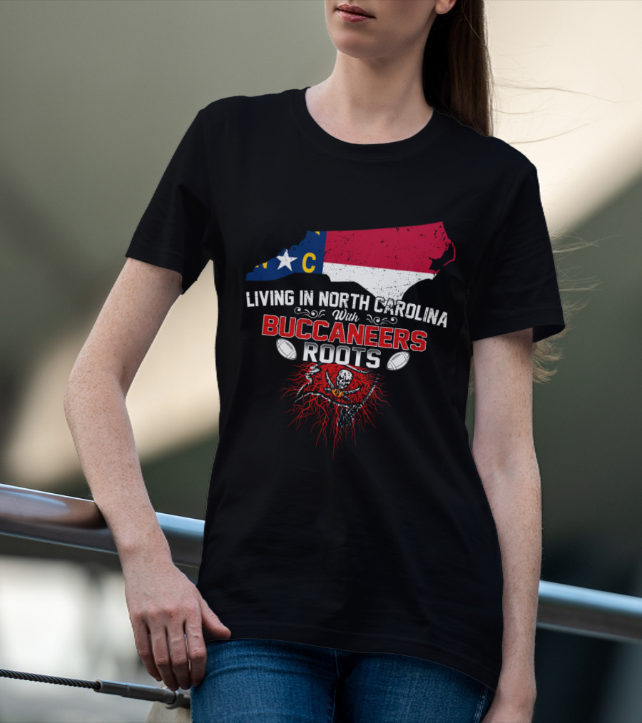 Living In North Carolina With Buccaneers Roots Football Spirit T-Shirt