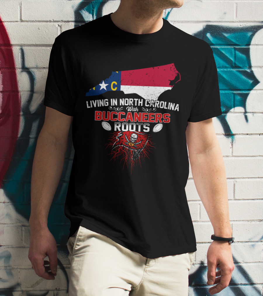 Living In North Carolina With Buccaneers Roots Football Spirit T-Shirt