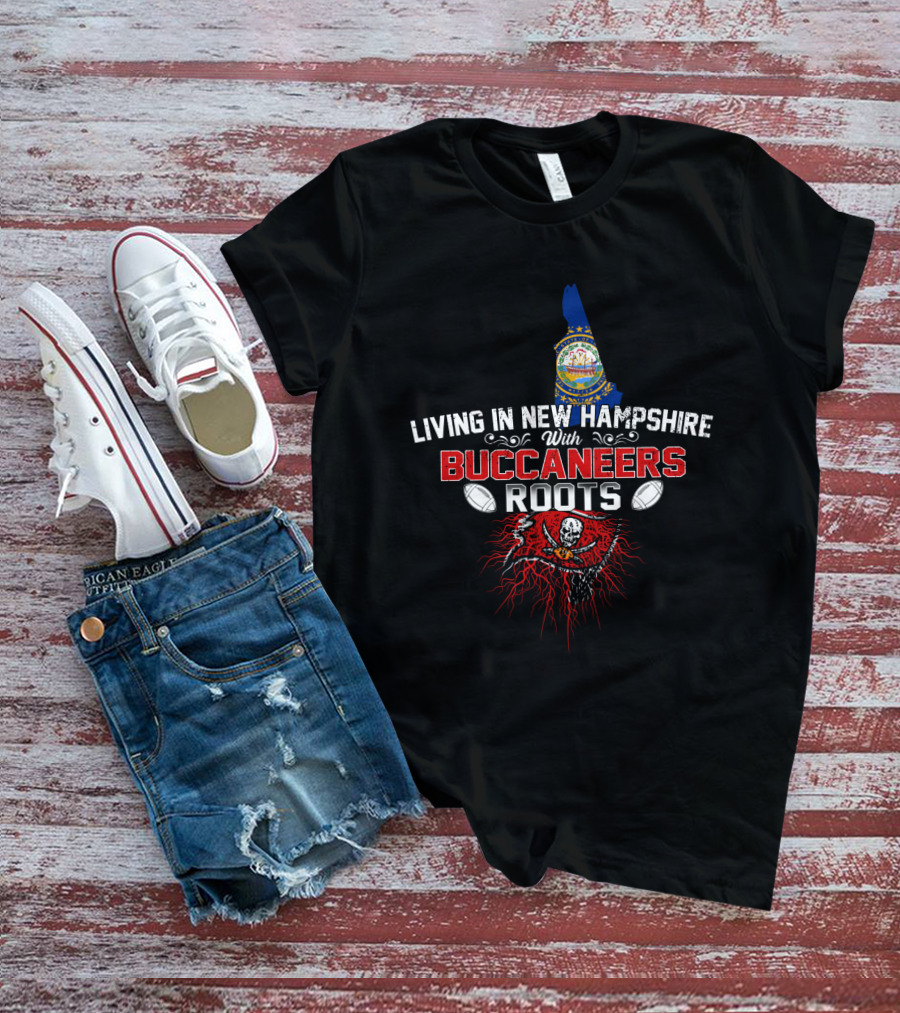Living In New Hampshire With Buccaneers Roots And Football Pride T-Shirt