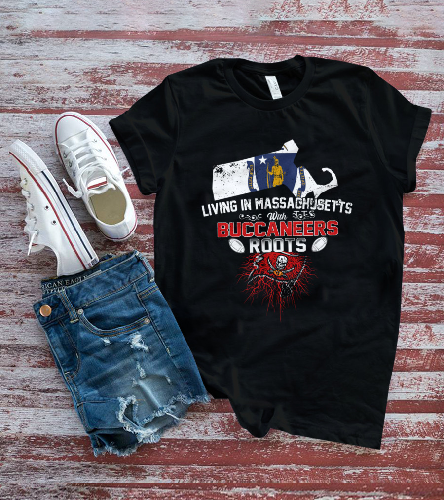 Living In Massachusetts With Buccaneers Roots And Football Heritage T-Shirt