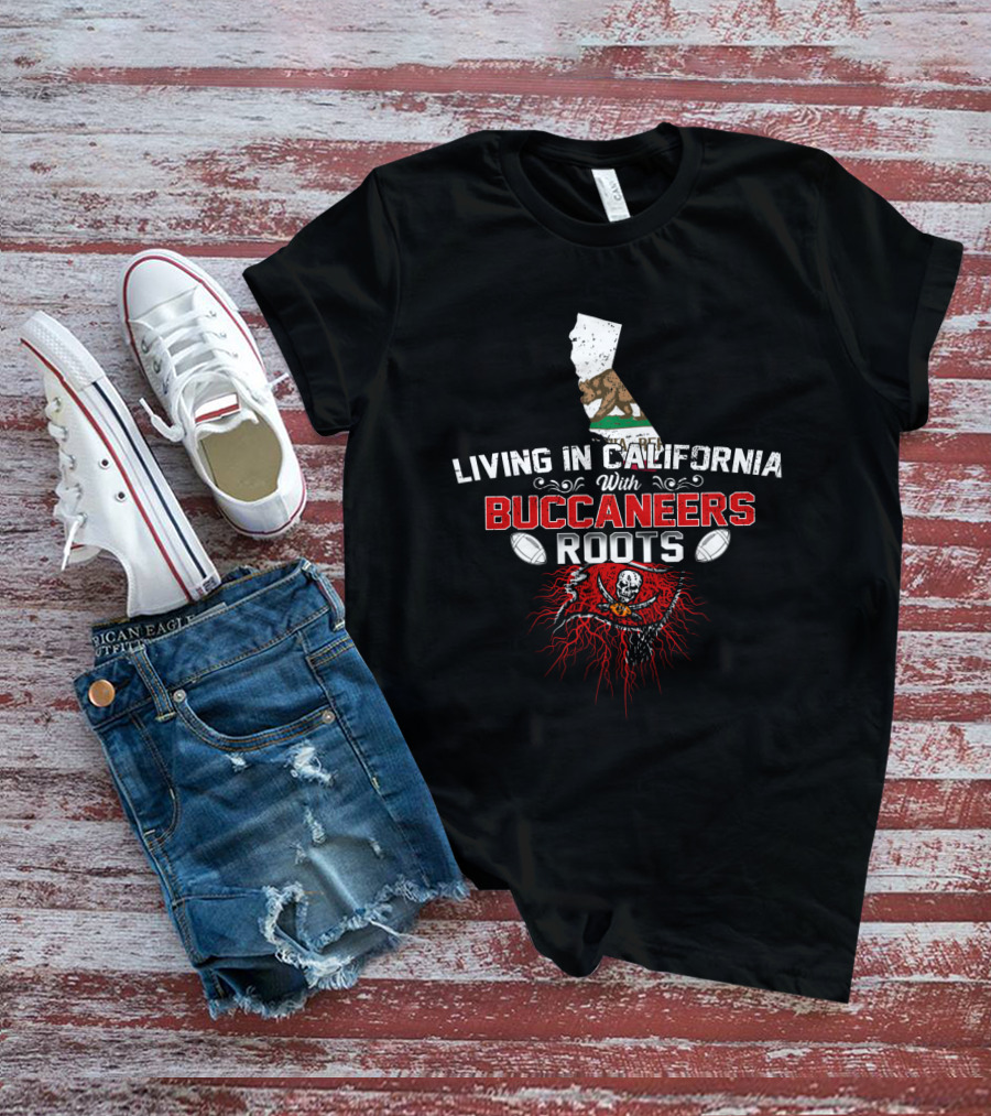 Living In California With Buccaneers Roots And Football Passion T-Shirt