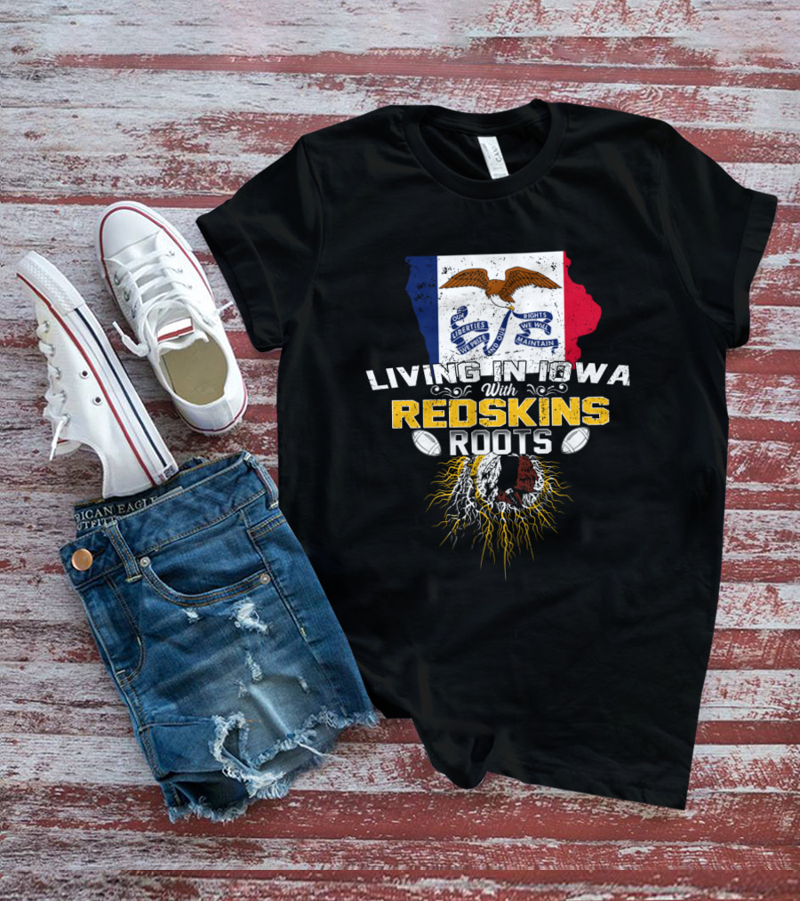 Living In Iowa With Redskins Roots State Flag And Eagle Theme T-Shirt