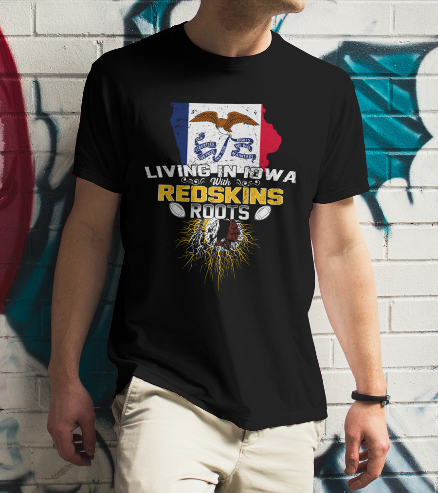 Living In Iowa With Redskins Roots State Flag And Eagle Theme T-Shirt