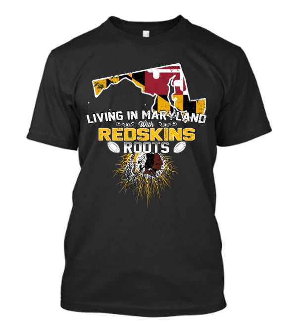 Living In Maryland With Redskins Roots Maryland Flag Football Heritage T-Shirt