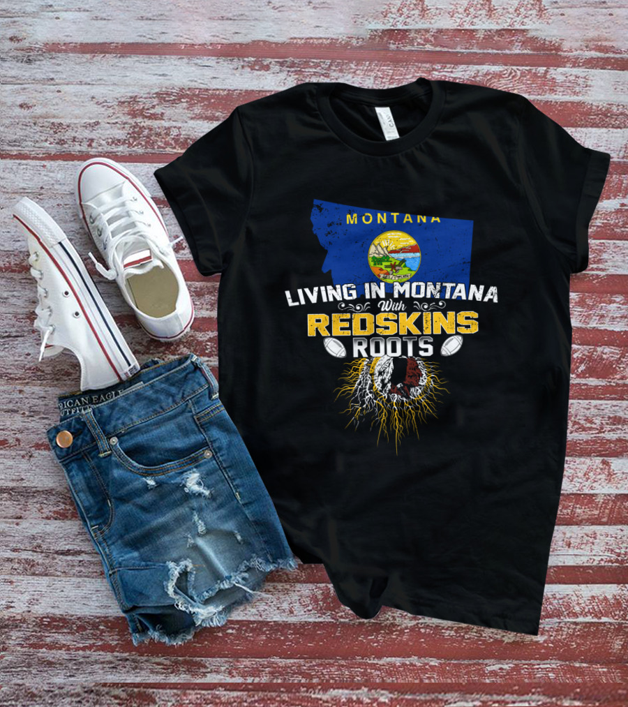 Montana Living With Redskins Roots Football Pride T-Shirt