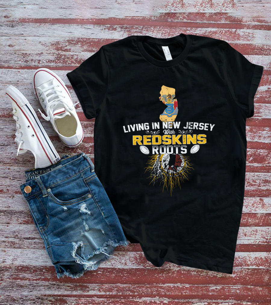 Living In New Jersey With Redskins Roots Washington Logo Football Heritage T-Shirt