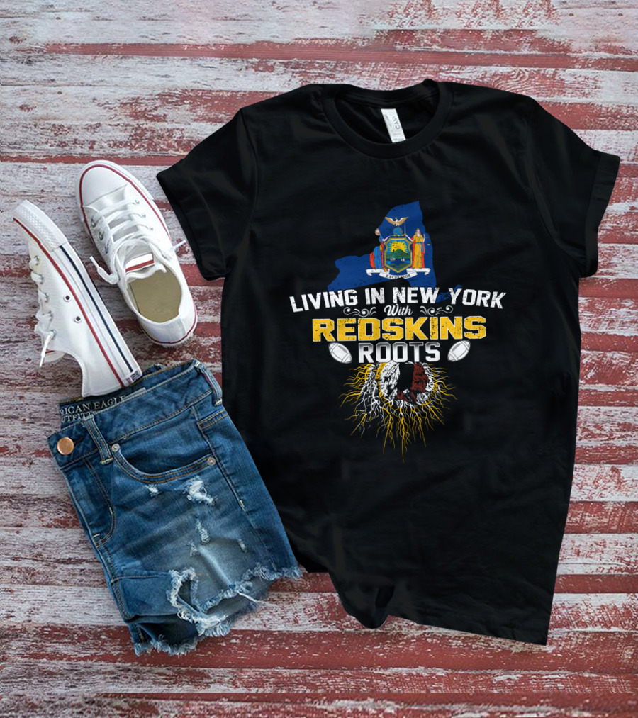 Living In New York With Redskins Roots Emphasizing Football Heritage T-Shirt