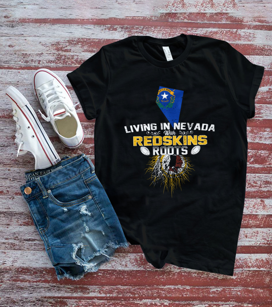 Living In Nevada With Redskins Roots Nevada Flag And Football Heritage T-Shirt