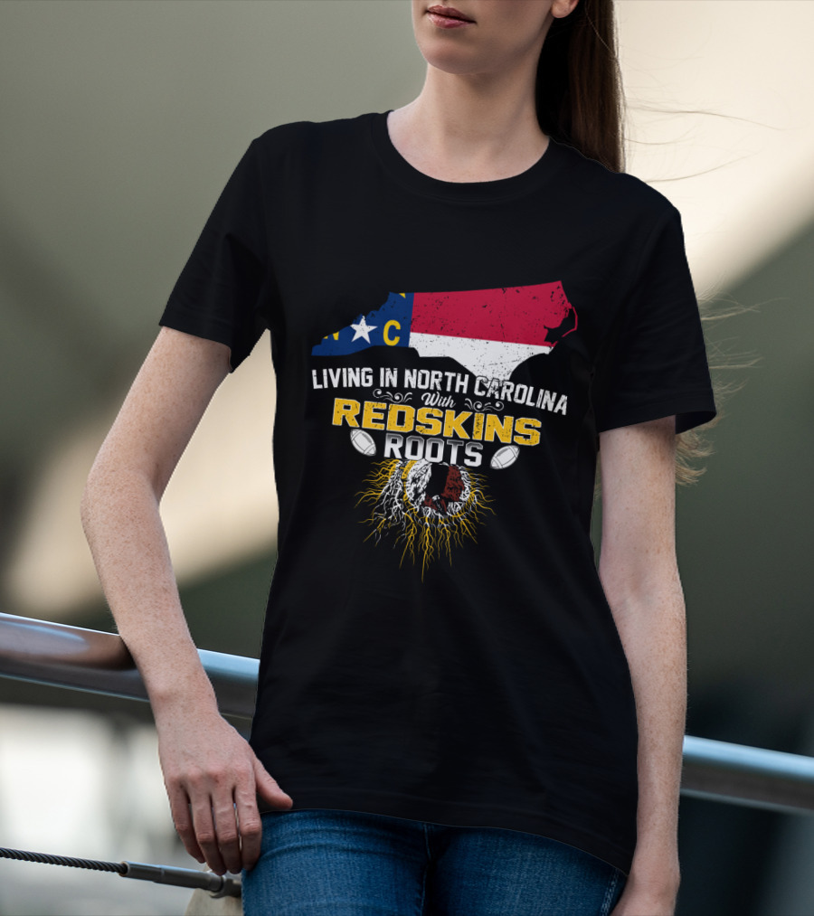 Living In North Carolina With Redskins Roots North Carolina Flag Redskins Logo Football Theme T-Shirt
