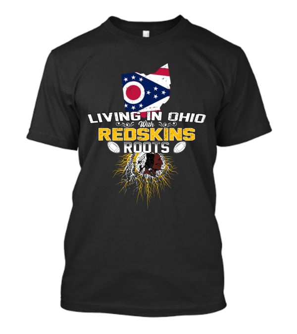 Living In Ohio With Redskins Roots State Flag Football Connection T-Shirt