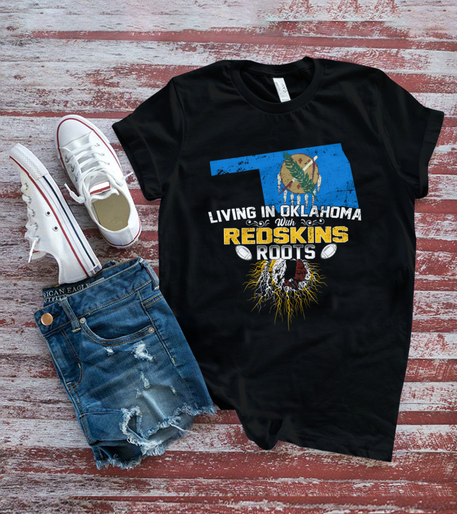 Living In Oklahoma With Redskins Roots Oklahoma State Flag Football Theme T-Shirt