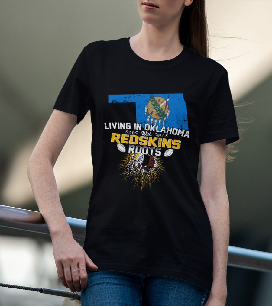 Living In Oklahoma With Redskins Roots Oklahoma State Flag Football Theme T-Shirt