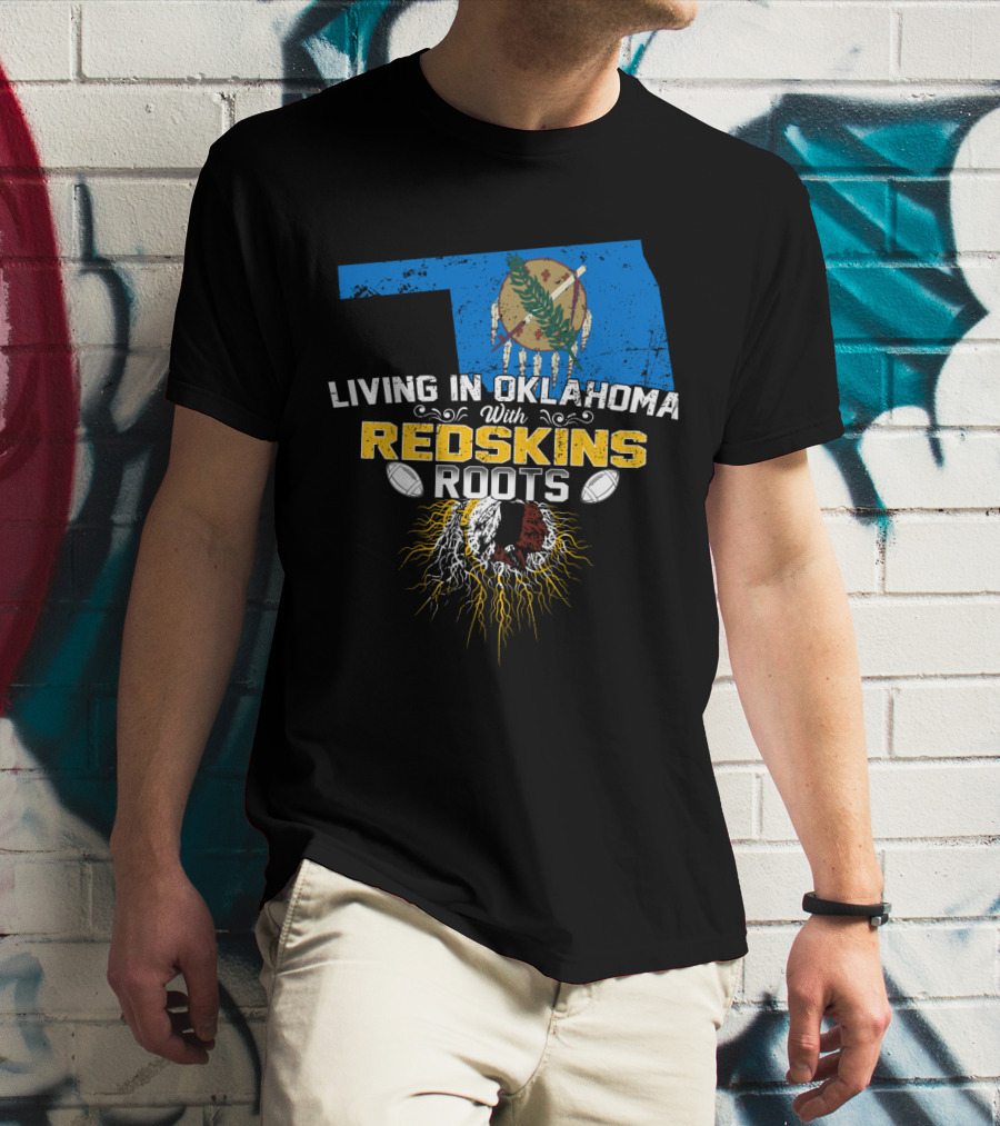 Living In Oklahoma With Redskins Roots Oklahoma State Flag Football Theme T-Shirt