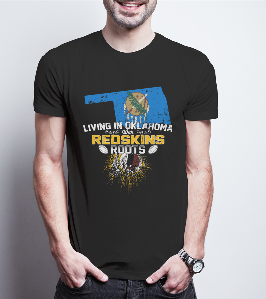 Living In Oklahoma With Redskins Roots Oklahoma State Flag Football Theme T-Shirt