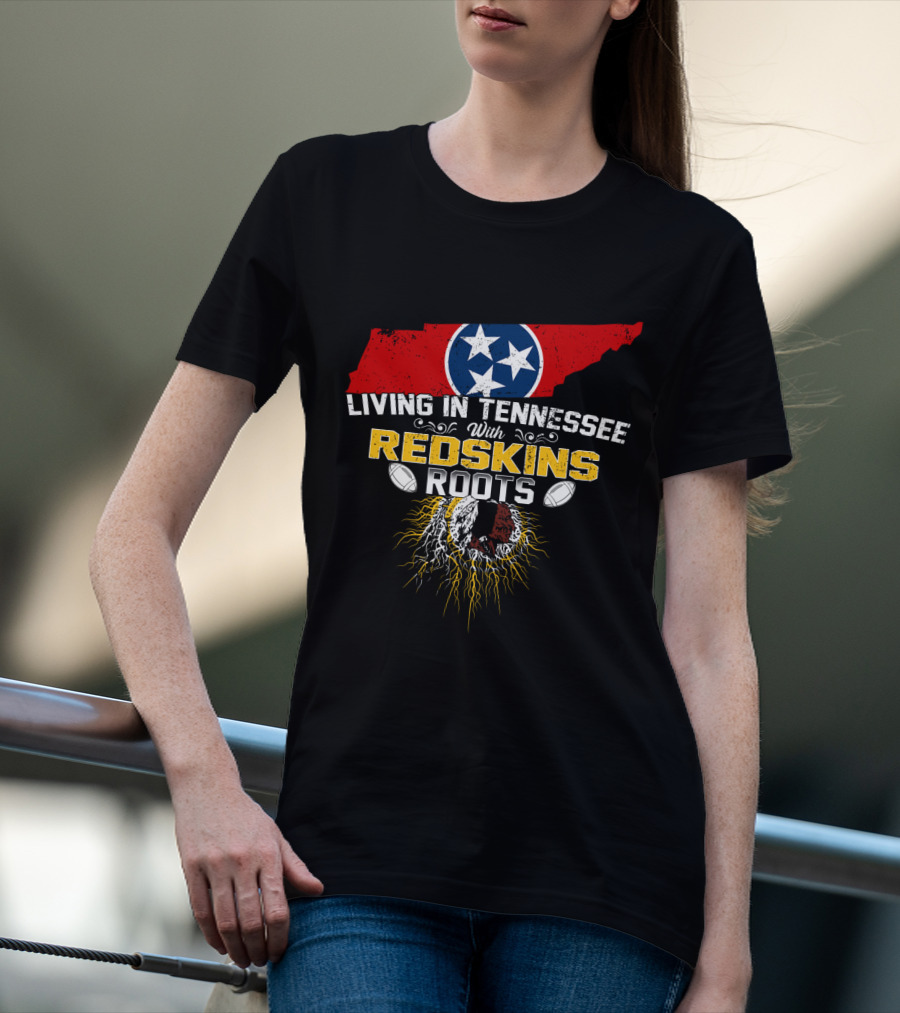 Living In Tennessee With Redskins Roots Tennessee Flag Football T-Shirt