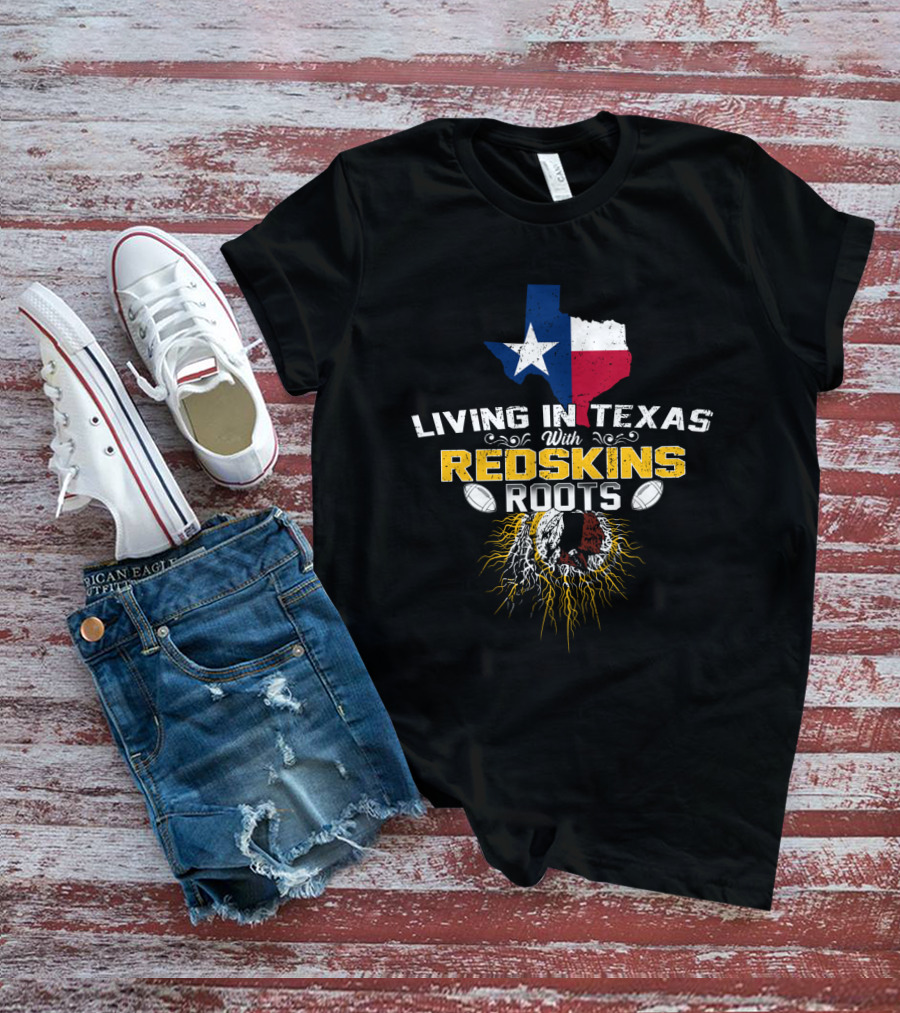 Living In Texas With Redskins Roots Texas Flag And Native American Chief Symbol T-Shirt