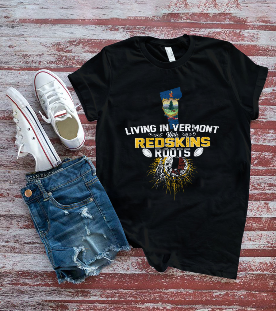 Living In Vermont With Redskins Football Roots And Vermont State Symbol T-Shirt