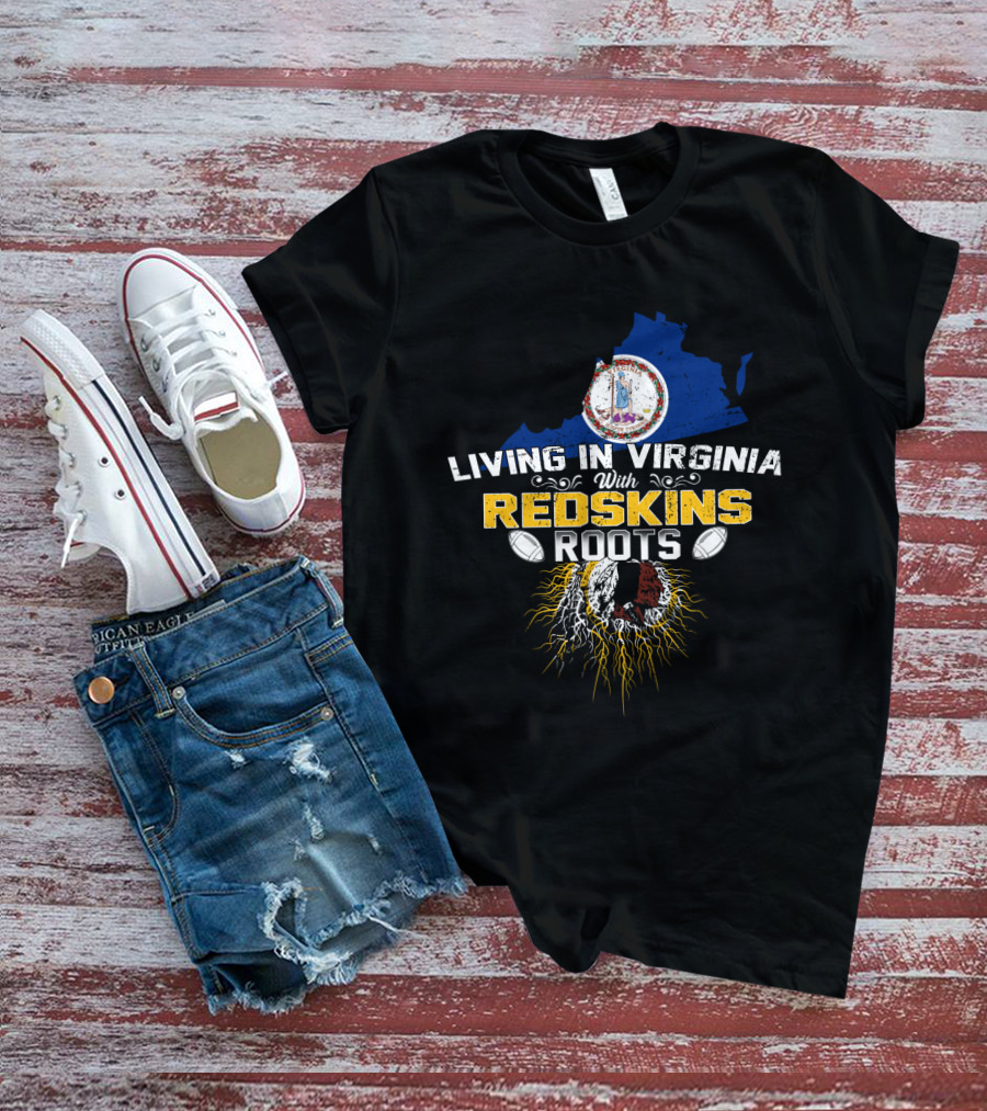 Living In Virginia With Redskins Roots Football Heritage T-Shirt