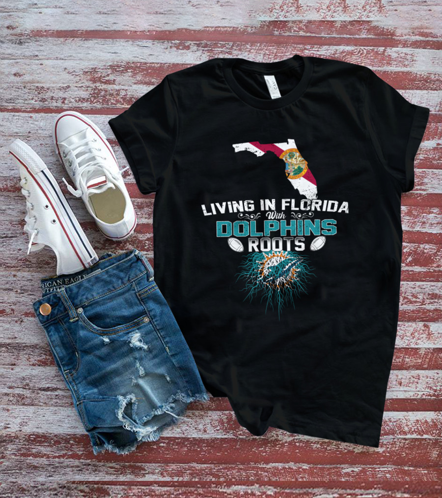 Living In Florida With Miami Dolphins Roots T-Shirt