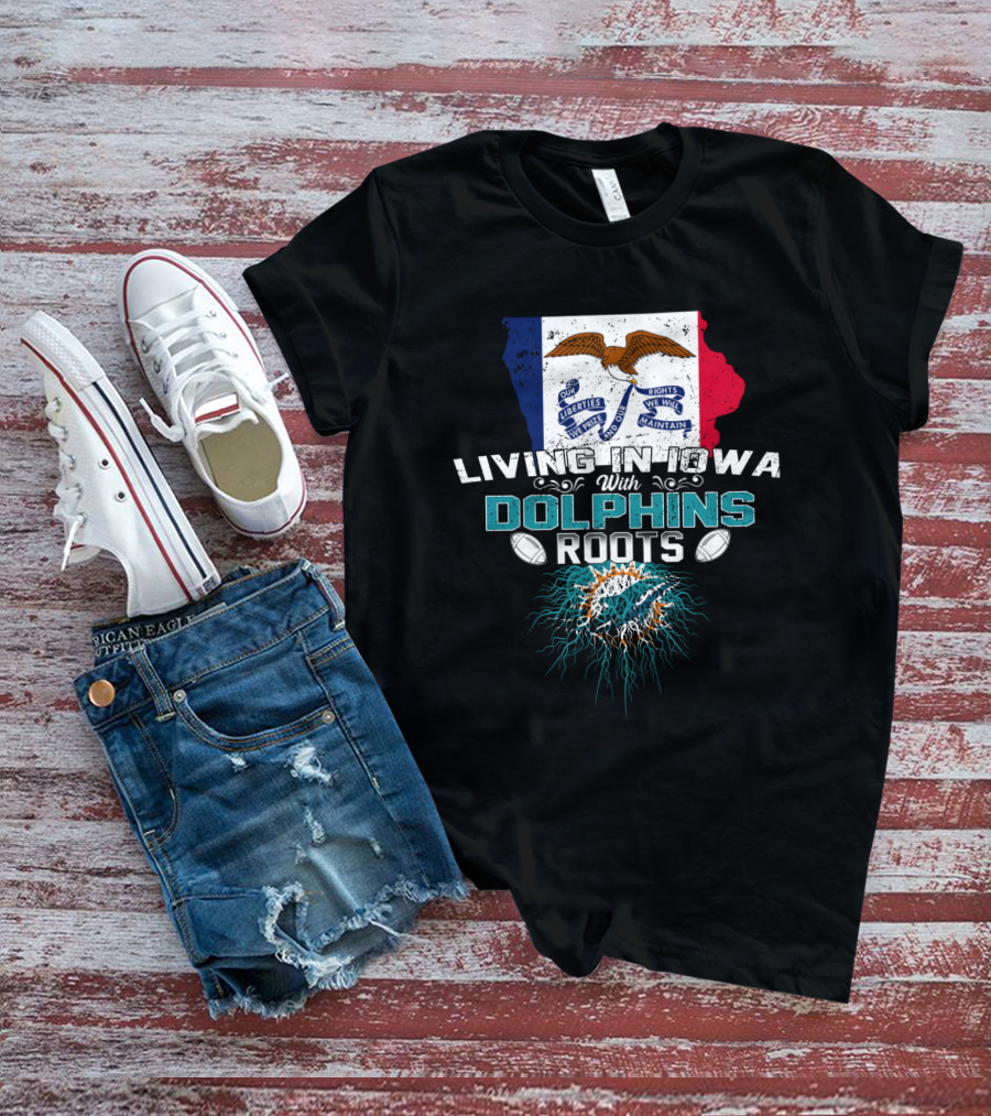 Living In Iowa With Miami Dolphins Roots Flag T-Shirt