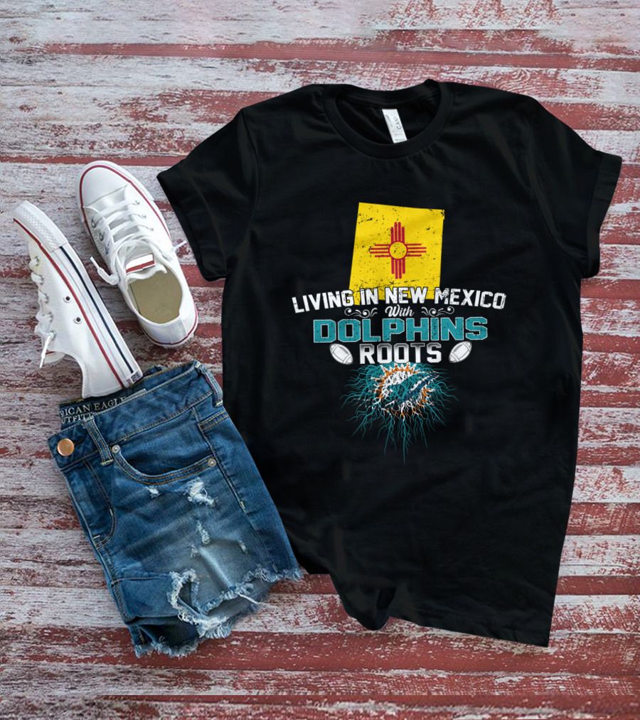 Living In New Mexico With Miami Dolphins Roots And Zia T-Shirt