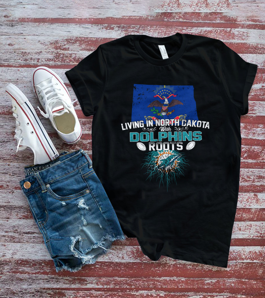 Living In North Dakota With Miami Dolphins Roots Flag And Football Elements T-Shirt