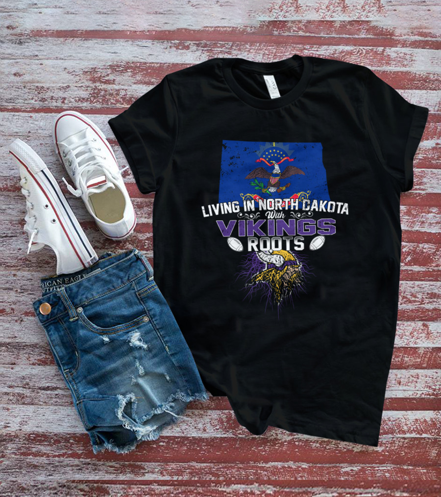 Living In North Dakota With Vikings Roots Football And Heritage T-Shirt