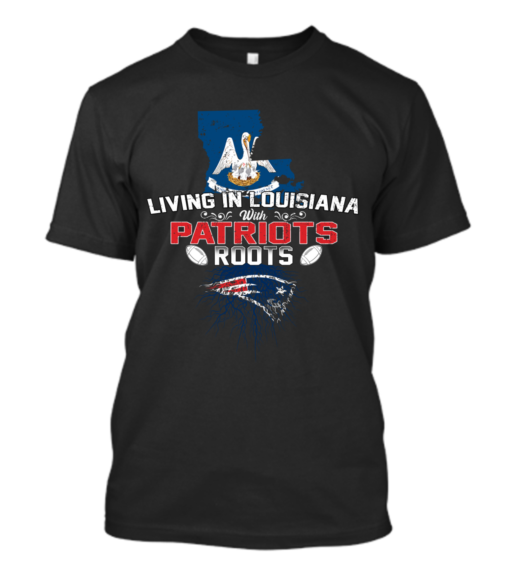Living In Louisiana With Patriots Roots Louisiana State And New England Football Fan T-Shirt