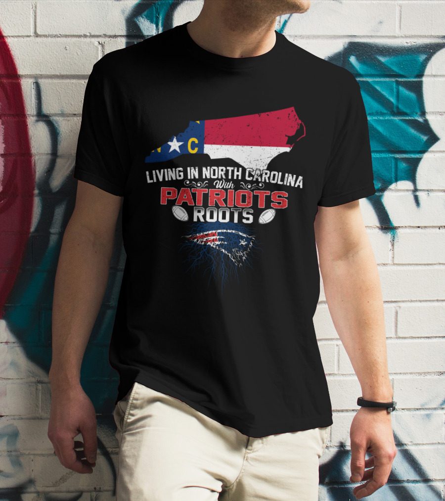 Living In North Carolina With Patriots Roots North Carolina Flag And Football T-Shirt