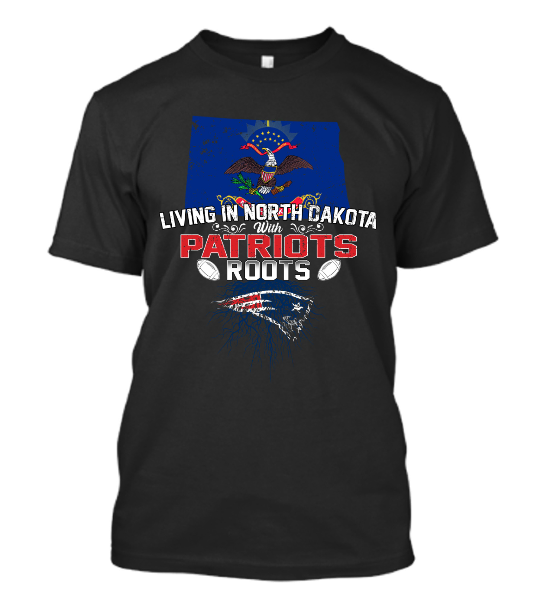 Living In North Dakota With Patriots Roots And New England Patriots T-Shirt