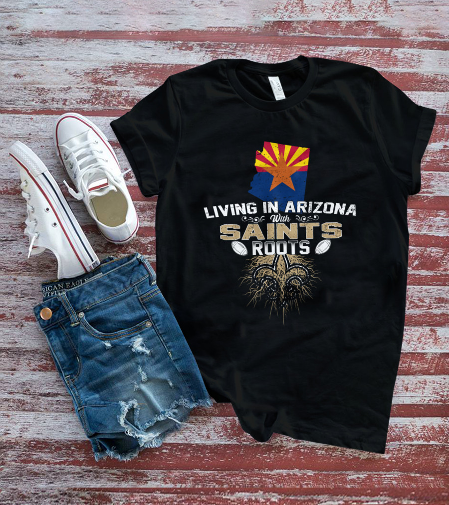 Living In Arizona With Saints Roots Featuring Arizona State Outline And Fleur-de-Lis Football Elements T-Shirt