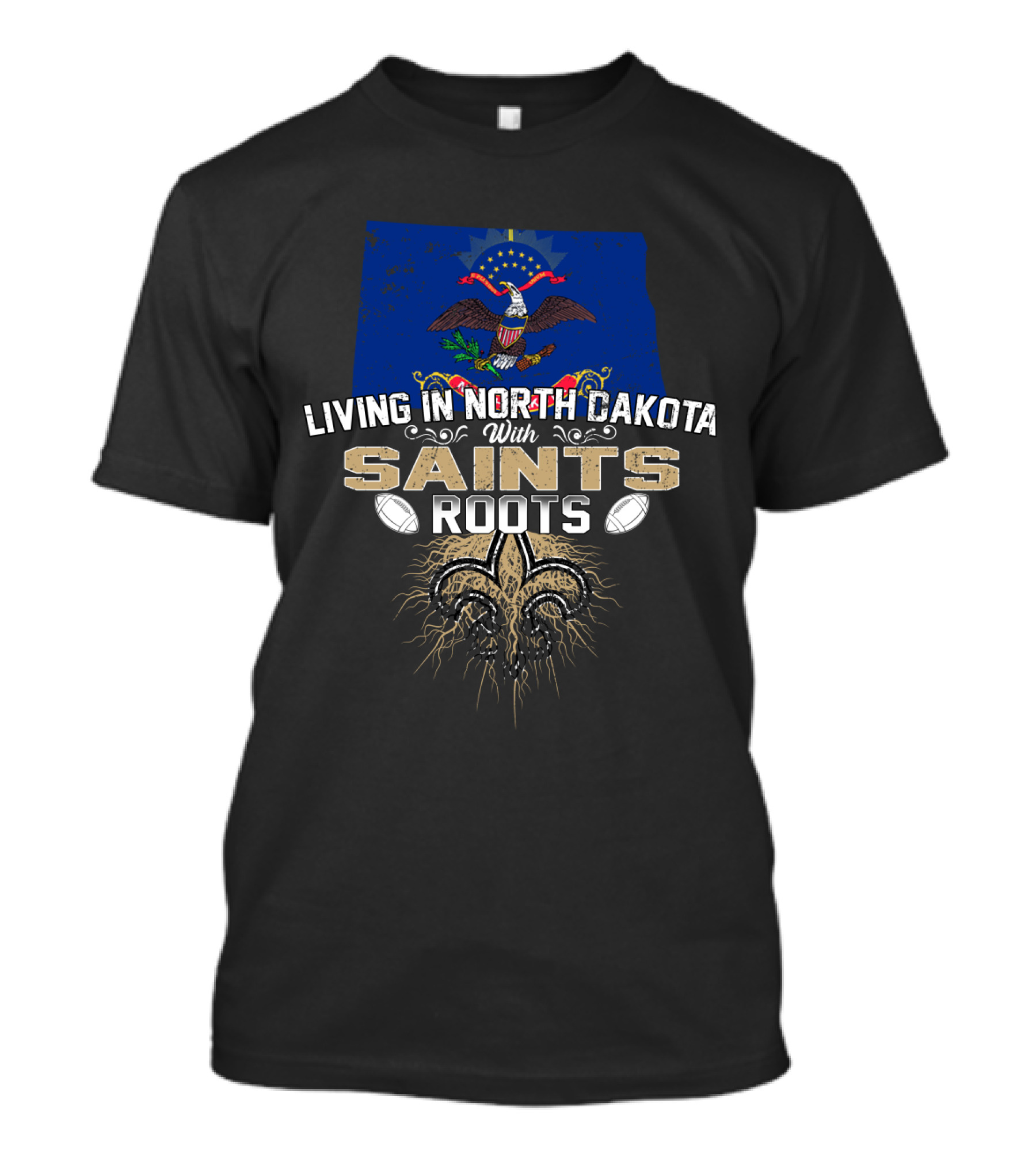 Living In North Dakota With Saints Roots Fleur-de-Lis And Football Elements T-Shirt
