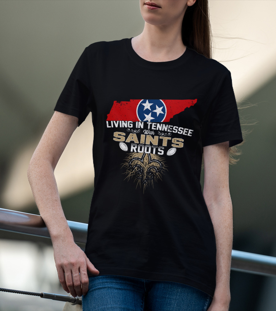 Living In Tennessee With Saints Roots Tennessee Flag And Fleur-de-Lis Football T-Shirt