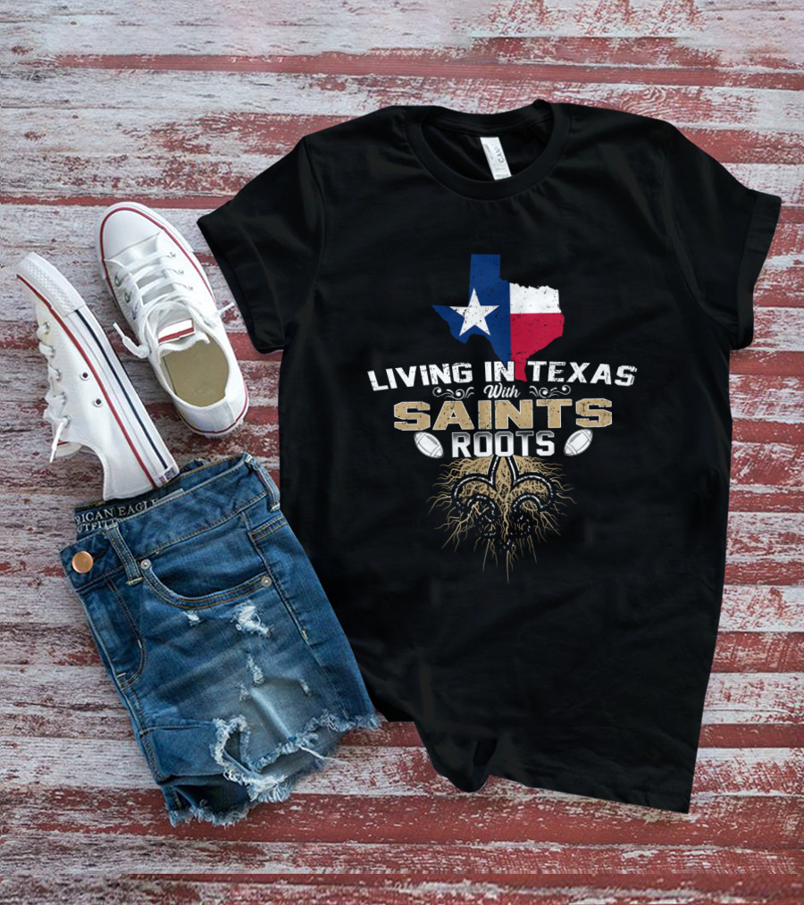 Living In Texas With Saints Roots Texas Flag Fleur-De-Lis Football T-Shirt