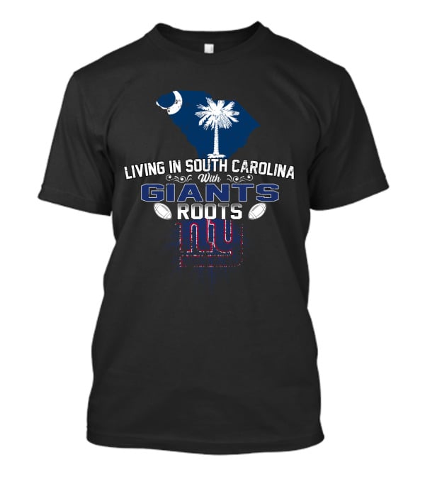 Living In South Carolina With New York Giants Roots Football T-Shirt