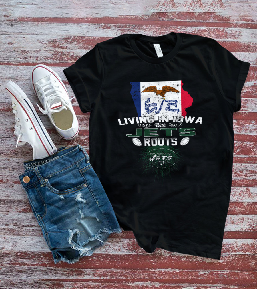 Living In Iowa With Jets Roots Flag And Football T-Shirt