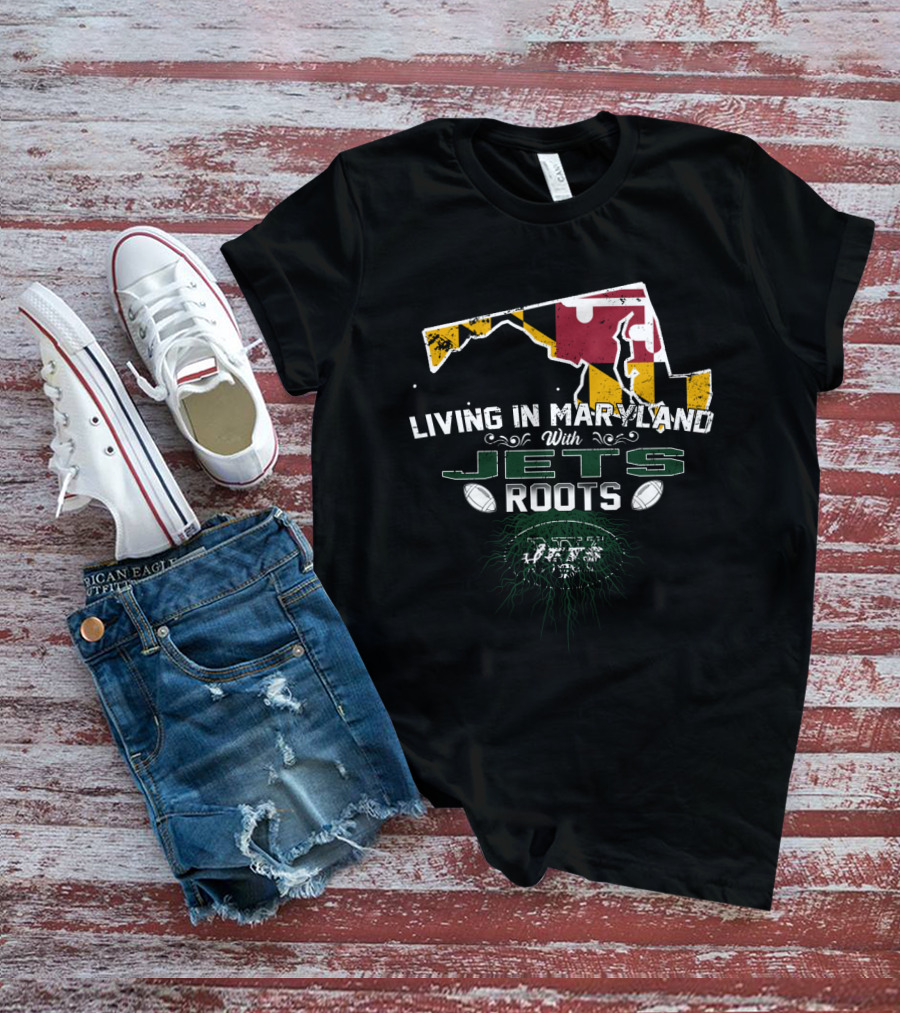 Living In Maryland With Jets Roots New York Football Fan Fusion T-Shirt