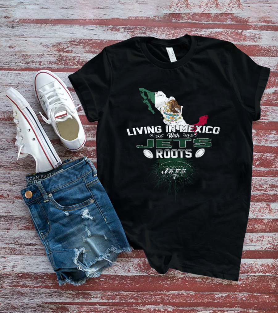 Living In Mexico With New York Jets Roots Flag Map T-Shirt