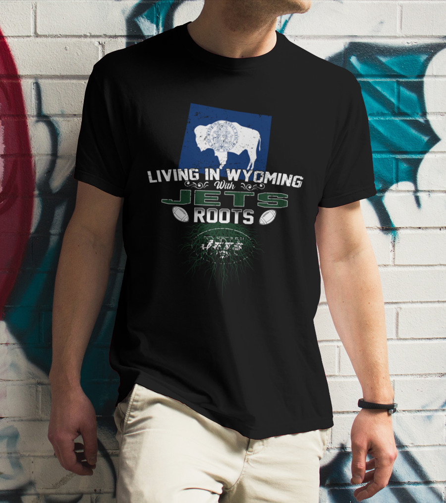 Living In Wyoming With New York Jets Roots Featuring Buffalo And Football Elements T-Shirt