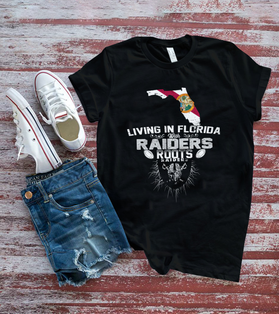Living In Florida With Raiders Roots T-Shirt