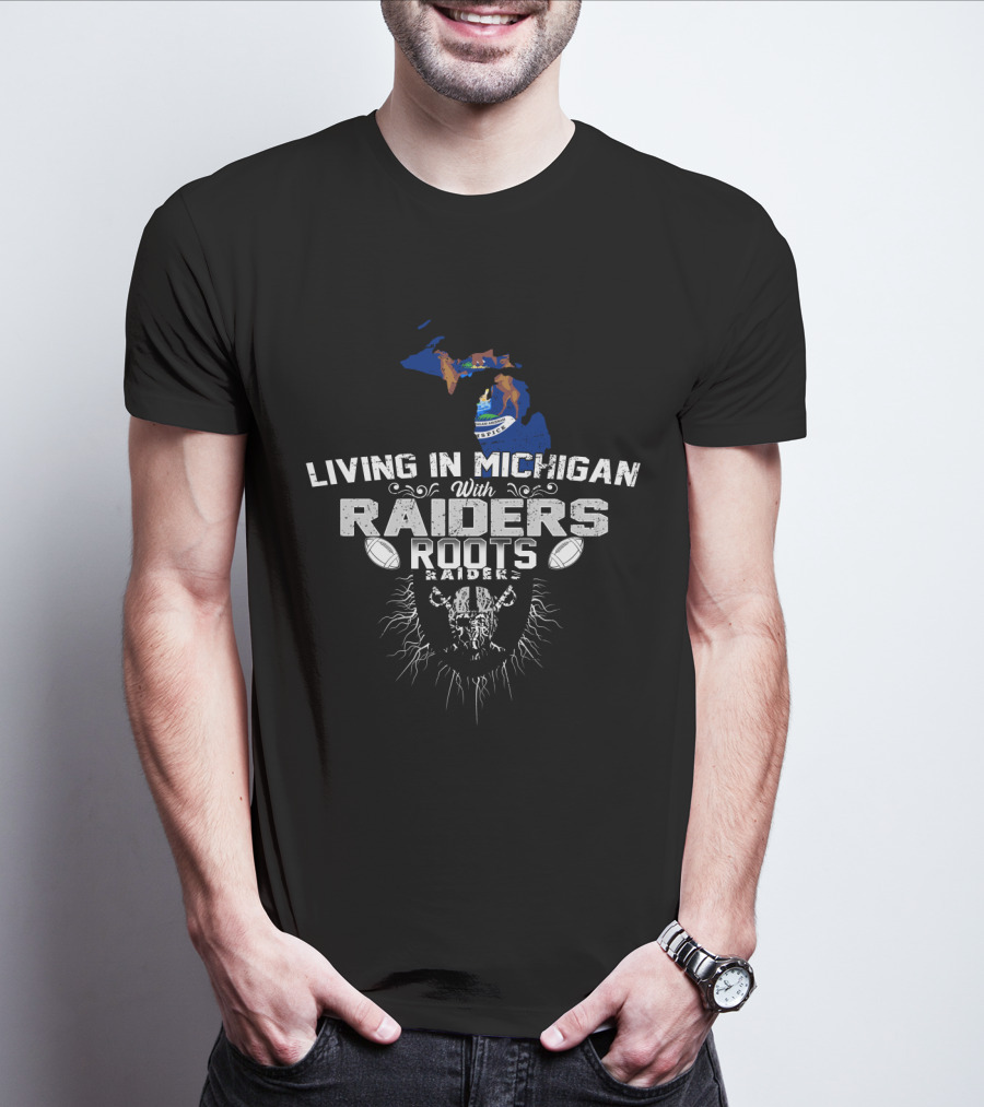 Living In Michigan With Raiders Roots T-Shirt