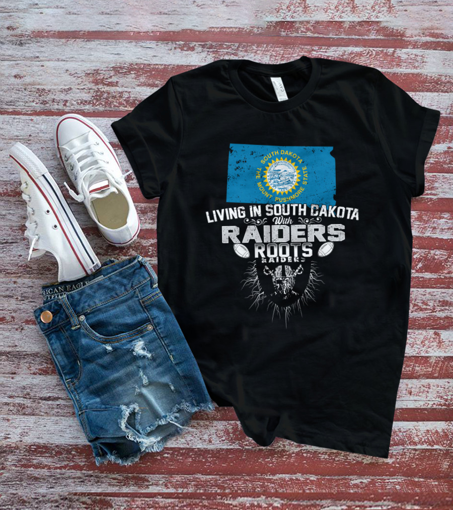 Living In South Dakota With Raiders Roots T-Shirt