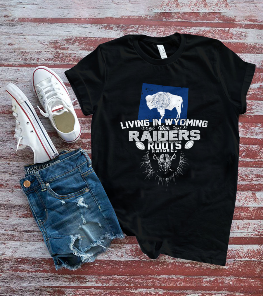 Living In Wyoming With Raiders Roots T-Shirt