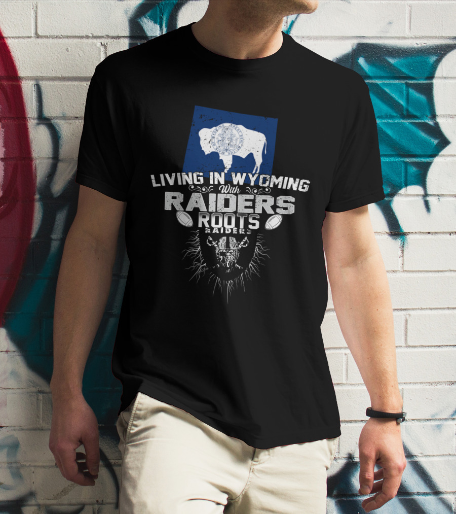 Living In Wyoming With Raiders Roots T-Shirt