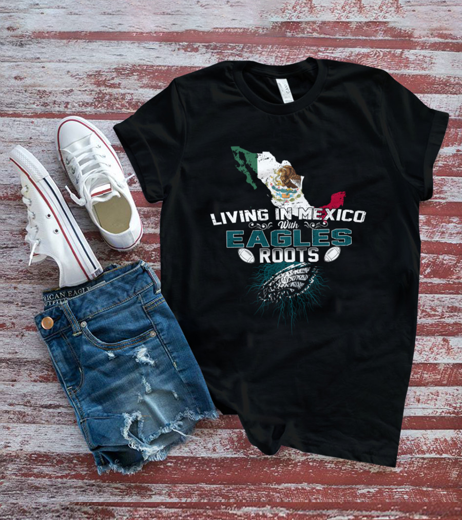 Living In Mexico With Eagles Roots Map And Football Elements T-Shirt