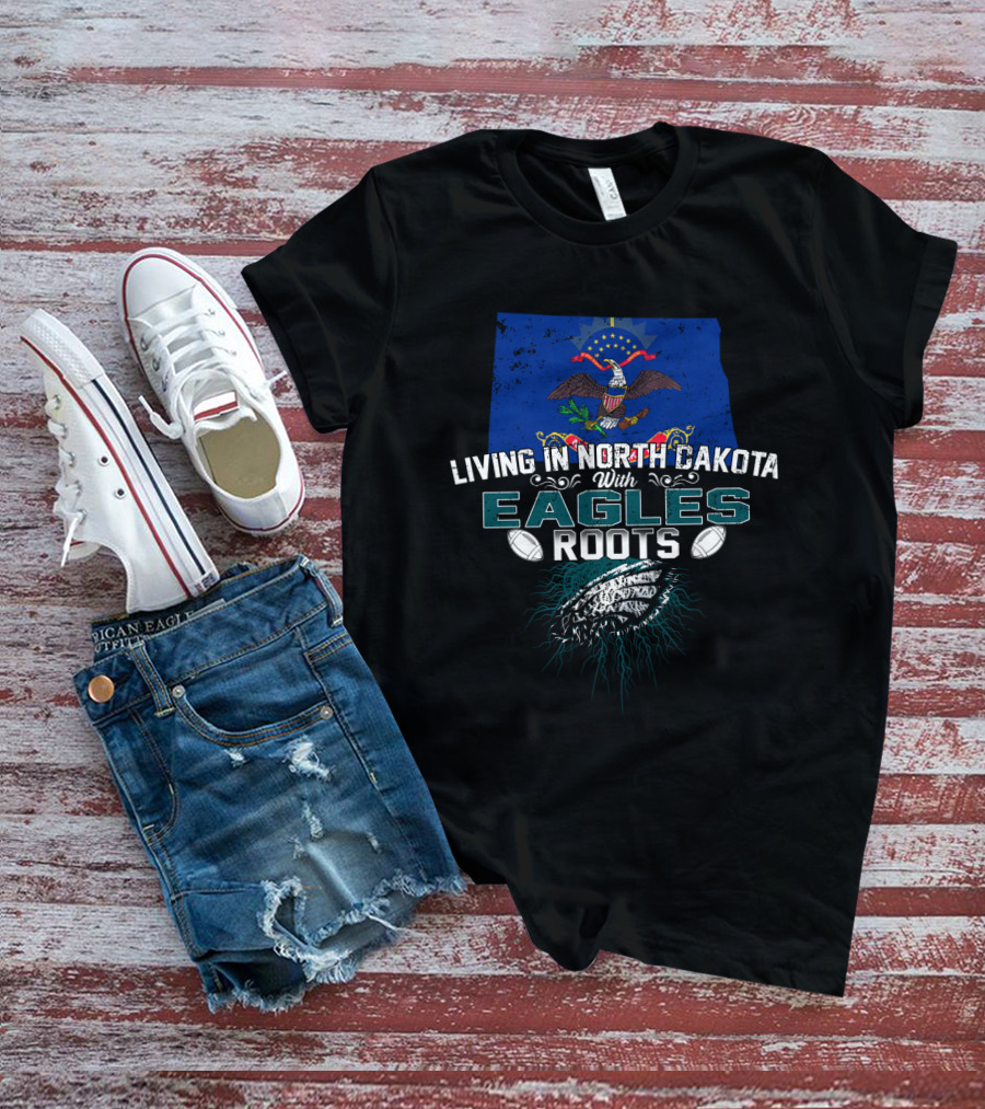 Living In North Dakota With Eagles Roots North Dakota Flag And Football T-Shirt