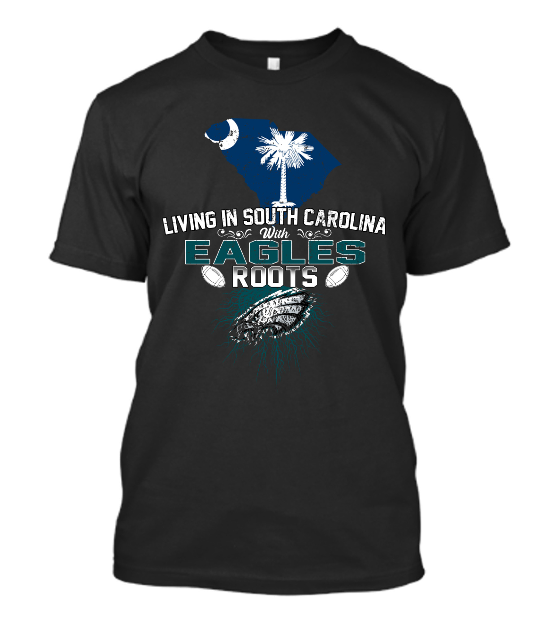Living In South Carolina With Eagles Roots Football Passion T-Shirt