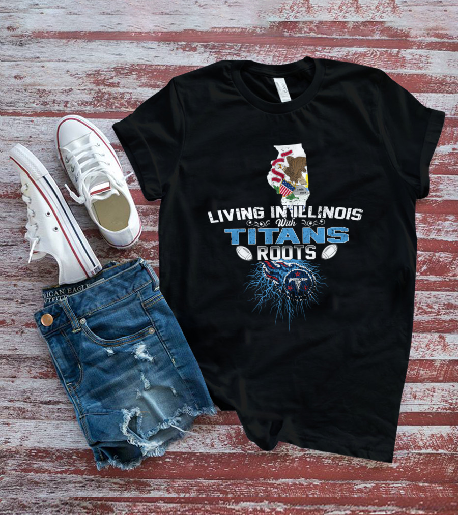 Living In Illinois With Titans Roots NFL Themed T-Shirt
